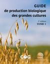 Guide de production biologique des grandes cultures, 3e édition - Tome 1