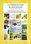 La permaculture de Sepp Holzer - Guide pratique pour jardins et  productions agricoles diversifiées