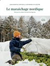 Le maraîchage nordique - Découvrir la culture hivernale de légumes