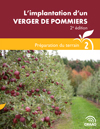 Guide technique : L’implantation d’un verger de pommiers, 2e édition - Préparation du terrain (Fascicule 2) (PDF)