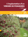 Guide technique : L’implantation d’un verger de pommiers, 2e édition - Préparation du terrain  (Fascicule 2)