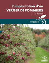 Guide technique : L’implantation d’un verger de pommiers, 2e édition - Irrigation (Fascicule 6) (PDF)