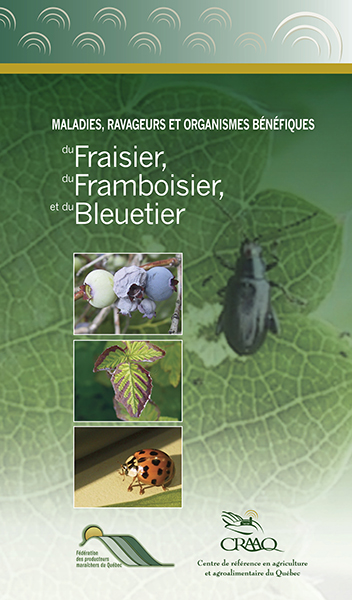 Maladies, ravageurs et organismes bénéfiques du fraisier, du framboisier et du bleuetier