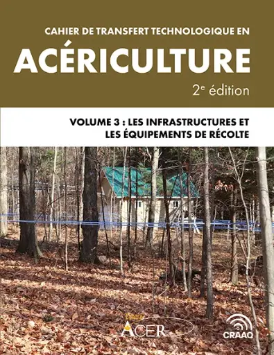 [PEDI0224 plus un fichier Excel] Cahier de transfert technologique en acériculture, 2e édition, Volume 3 : Les infrastructures et les équipements de récolte